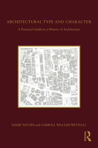 Title: Architectural Type and Character: A Practical Guide to a History of Architecture, Author: Samir Younés