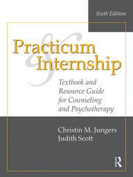 Title: Practicum and Internship: Textbook and Resource Guide for Counseling and Psychotherapy, Author: Christin M. Jungers