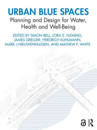 Title: Urban Blue Spaces: Planning and Design for Water, Health and Well-Being, Author: Simon Bell
