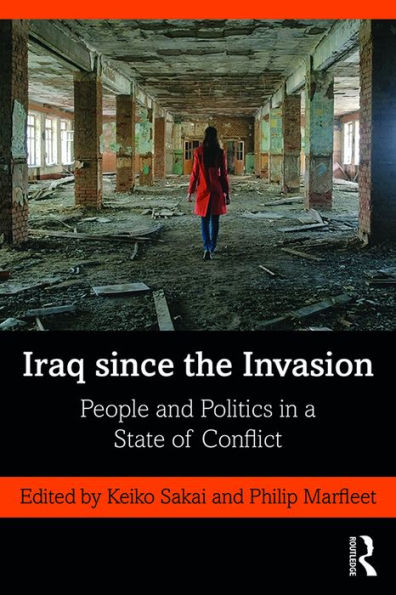 Iraq since the Invasion: People and Politics in a State of Conflict