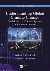 Title: Understanding Global Climate Change: Modelling the Climatic System and Human Impacts, Author: Arthur P Cracknell