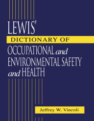 Title: Lewis' Dictionary of Occupational and Environmental Safety and Health, Author: Jeffrey Wayne Vincoli