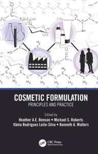 Title: Cosmetic Formulation: Principles and Practice, Author: Heather A.E. Benson