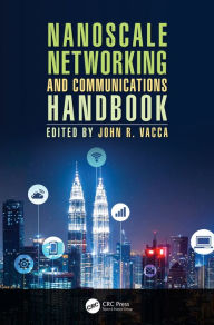 Title: Nanoscale Networking and Communications Handbook, Author: John R. Vacca