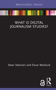 Title: What is Digital Journalism Studies?, Author: Steen Steensen