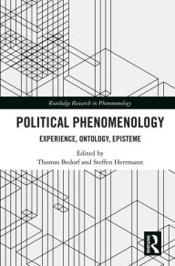 Title: Political Phenomenology: Experience, Ontology, Episteme, Author: Thomas Bedorf