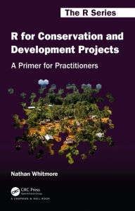 Title: R for Conservation and Development Projects: A Primer for Practitioners, Author: Nathan Whitmore