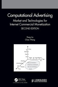 Title: Computational Advertising: Market and Technologies for Internet Commercial Monetization, Author: Peng Liu