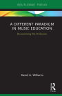 A Different Paradigm in Music Education: Re-examining the Profession