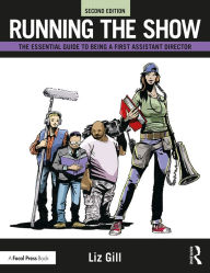 Title: Running the Show: The Essential Guide to Being a First Assistant Director, Author: Liz Gill