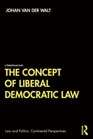 Title: The Concept of Liberal Democratic Law, Author: Johan van Der Walt