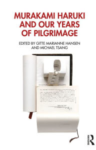 Title: Murakami Haruki and Our Years of Pilgrimage, Author: Gitte Marianne Hansen