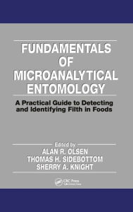 Title: Fundamentals of Microanalytical Entomology: A Practical Guide to Detecting and Identifying Filth in Foods, Author: Alan Olsen
