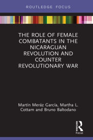 Title: The Role of Female Combatants in the Nicaraguan Revolution and Counter Revolutionary War, Author: Martín Meráz García