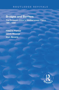 Title: Bridges and Barriers: The European Union's Mediterranean Policy, 1961-1998, Author: Filippos Pierros