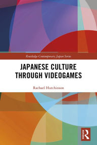 Title: Japanese Culture Through Videogames, Author: Rachael Hutchinson