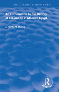 Title: An Introduction to the History of Education in Modern Egypt, Author: J. Heyworth-Dunne
