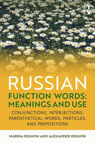 Russian Function Words: Meanings and Use: Conjunctions, Interjections, Parenthetical Words, Particles, and Prepositions