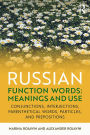 Russian Function Words: Meanings and Use: Conjunctions, Interjections, Parenthetical Words, Particles, and Prepositions