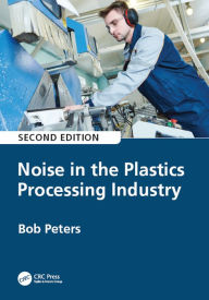 Title: Noise in the Plastics Processing Industry, Author: Robert Peters