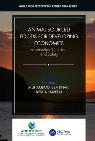 Title: Animal Sourced Foods for Developing Economies: Preservation, Nutrition, and Safety, Author: Muhammad Issa Khan