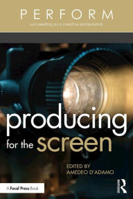 Title: Producing for the Screen, Author: Amedeo D'Adamo