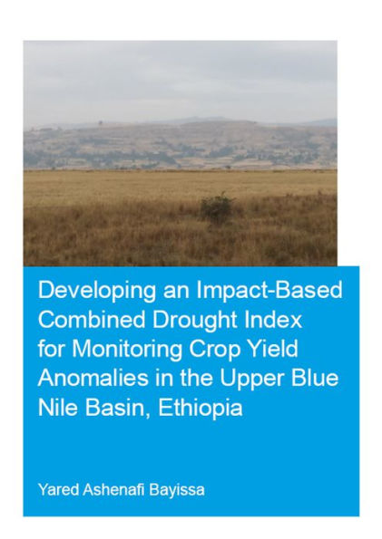 Developing an Impact-Based Combined Drought Index for Monitoring Crop Yield Anomalies in the Upper Blue Nile Basin, Ethiopia