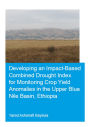 Developing an Impact-Based Combined Drought Index for Monitoring Crop Yield Anomalies in the Upper Blue Nile Basin, Ethiopia