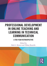 Title: Professional Development in Online Teaching and Learning in Technical Communication: A Ten-Year Retrospective, Author: Beth L. Hewett