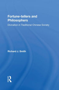 Title: Fortune-tellers and Philosophers: Divination In Traditional Chinese Society, Author: Richard J Smith