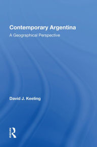 Title: Contemporary Argentina: A Geographical Perspective, Author: David J Keeling