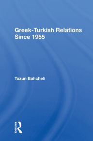 Title: Greek-Turkish Relations Since 1955, Author: Tozun Bahcheli