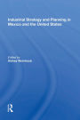 Industrial Strategy and Planning in Mexico and the United States