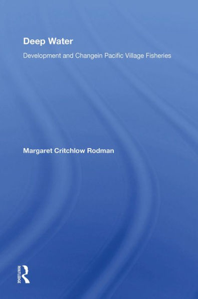 Deep Water: Development And Change In Pacific Village Fisheries