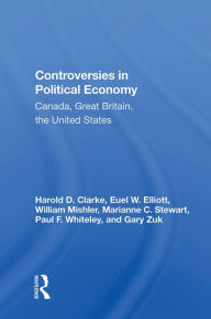 Title: Controversies In Political Economy: Canada, Great Britain, The United States, Author: Harold D Clarke