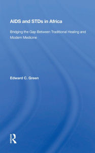 Title: Aids And Stds In Africa: Bridging The Gap Between Traditional Healing And Modern Medicine, Author: Edward C Green