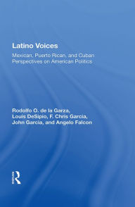 Title: Latino Voices: Mexican, Puerto Rican, And Cuban Perspectives On American Politics, Author: Rodolfo O. de la Garza