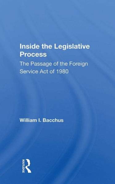 Inside The Legislative Process: The Passage Of The Foreign Service Act Of 1980