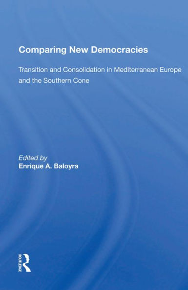 Comparing New Democracies: Transition And Consolidation In Mediterranean Europe And The Southern Cone