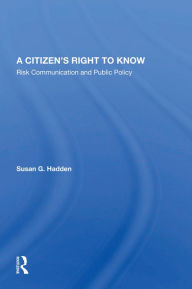 Title: A Citizen's Right To Know: Risk Communication And Public Policy, Author: Susan G. Hadden