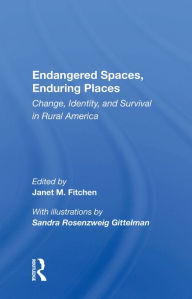 Title: Endangered Spaces, Enduring Places: Change, Identity, And Survival In Rural America, Author: Janet M. Fitchen