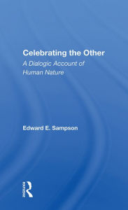 Title: Celebrating The Other: A Dialogic Account Of Human Nature, Author: Edward E. Sampson