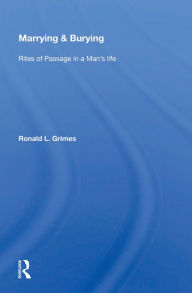 Title: Marrying & Burying: Rites of Passage in a Man's Life, Author: Ronald L. Grimes