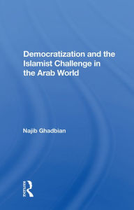 Title: Democratization and the Islamist Challenge in the Arab World, Author: Najib Ghadbian