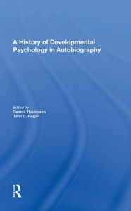 Title: A History Of Developmental Psychology In Autobiography, Author: Dennis N Thompson