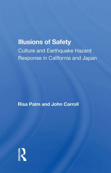 Illusions Of Safety: Culture And Earthquake Hazard Response In California And Japan