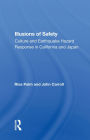 Illusions Of Safety: Culture And Earthquake Hazard Response In California And Japan