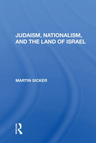Title: Judaism, Nationalism, and the Land of Israel, Author: Martin Sicker