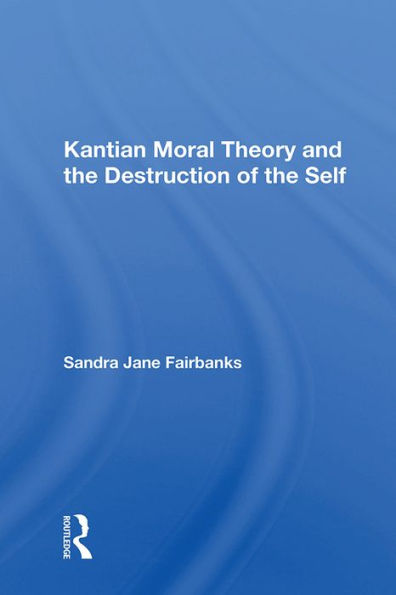 Kantian Moral Theory And The Destruction Of The Self