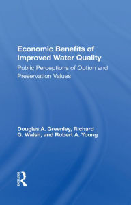 Title: Economic Benefits Of Improved Water Quality: Public Perceptions Of Option And Preservation Values, Author: Douglas Greenley